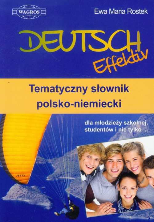 Deutsch Effektiv Tematyczny słownik polsko-niemiecki dla młodzieży szkolnej, studentów i nie tylko