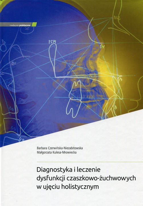Diagnostyka i leczenie dysfunkcji czaszkowo-żuchwowych w ujęciu holistycznym