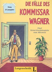 Die FĂ¤lle des Kommissar Wagner. 5 Krimi-KurzhĂ¶rspiele zum Mitraten