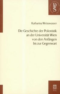 Die Geschichte der Polonistik an der Universitat Wien von den Anfangen bis zur Gegenwart