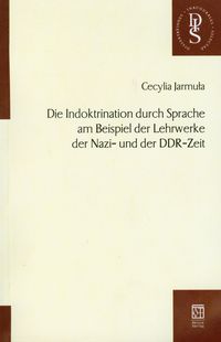 Die Indoktrination durch Sprache am Beispiel der Lehrwerke der Nazi- und der DDR-Zeit