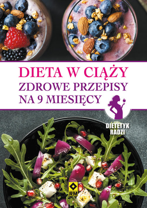 Dieta w ciąży Zdrowe przepisy na 9 miesięcy