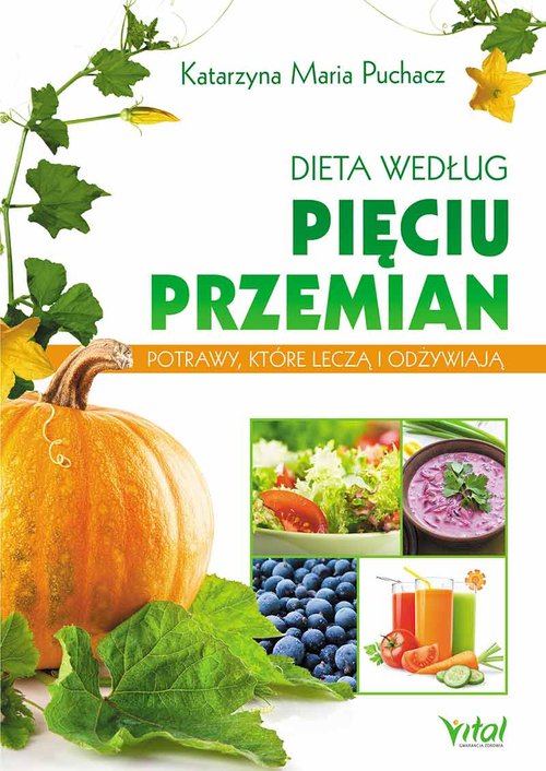 Dieta według Pięciu Przemian. Potrawy, które leczą i odżywiają