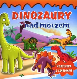 Dinozaury nad morzem Książeczka z szablonami