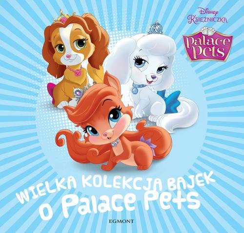 Disney Księżniczka. Palace Pets. Wielka kolekcja bajek o Palace Pets