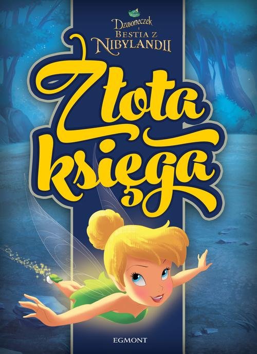 Disney Wróżki. Dzwoneczek i bestia z Nibylandii. Złota Księga