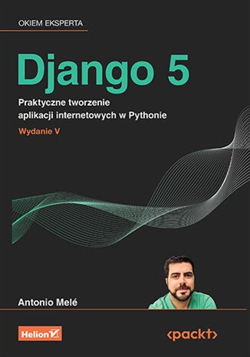 Django 5 Praktyczne tworzenie aplikacji internetowych w Pythonie