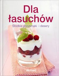 Dla łasuchów Słodkie przysmaki  i desery