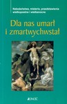 DLA NAS UMARŁ I ZMARTWYCHSTAŁ