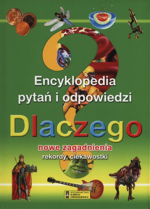 Dlaczego? Encyklopedia pytań i odpowiedzi. Nowe zagadnienia, rekordy, ciekawostki