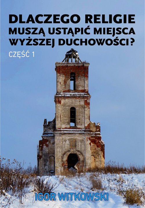 Dlaczego religie muszą ustąpić miejsca wyższej duchowości? Część 1