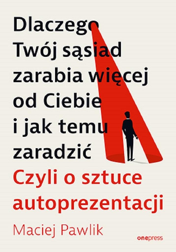 Dlaczego Twój sąsiad zarabia więcej od Ciebie i jak temu zaradzić.