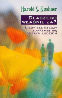 Dlaczego właśnie ja? Kiedy złe rzeczy zdarzają się dobrym ludziom