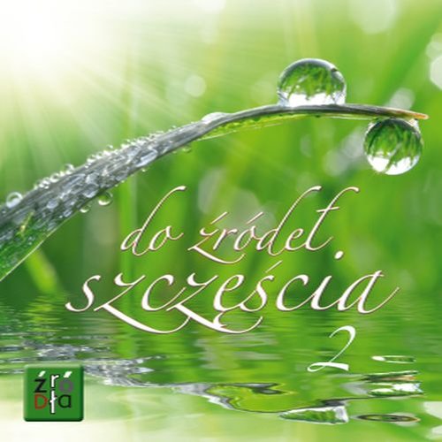 Źródła. Do źródeł szczęścia. Część 2