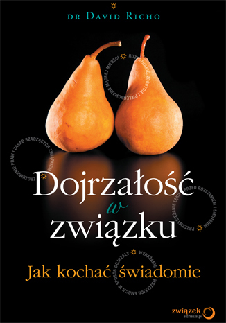 Dojrzałość w związku. Jak kochać świadomie. eBook