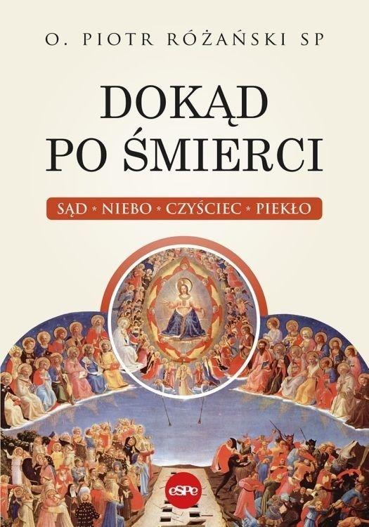 Dokąd po śmierci. Sąd, niebo, czyściec, piekło