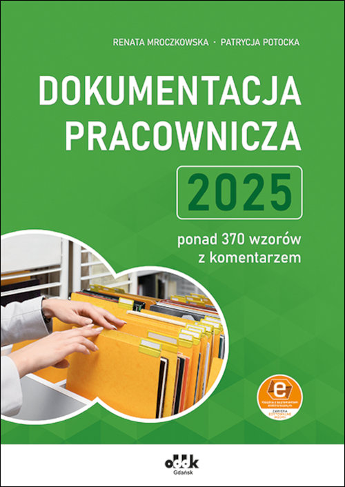 Dokumentacja pracownicza 2025 - ponad 370 wzorów z komentarzem (z suplementem elektronicznym)