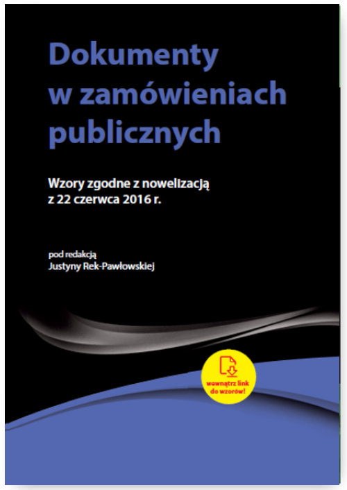 Dokumenty w zamówieniach publicznych Wzory zgodne z nowelizacją z 22 czerwca 2016 r.