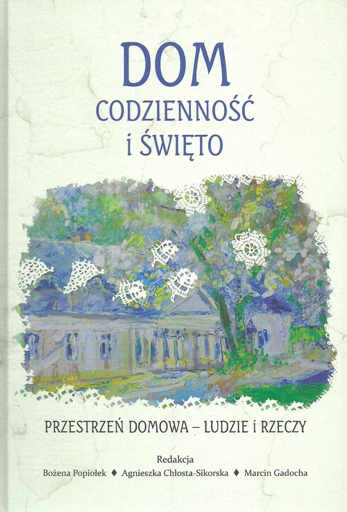 Dom codzienność i święto Przestrzeń domowa Ludzie i rzeczy