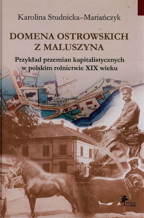 Domena Ostrowskich z Maluszyna. Przykład przemian kapitalistycznych w polskim rolnictwie XIX wieku