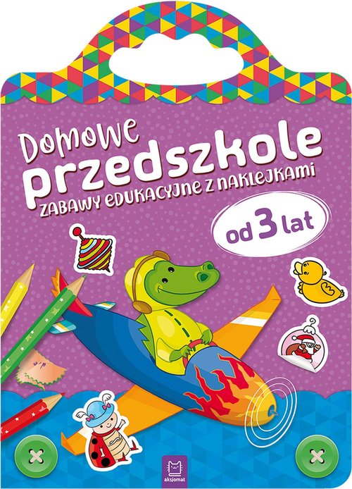 Domowe przedszkole od 3 lat Zabawy edukacyjne z naklejkami