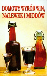 Domowy wyrób win nalewek i miodów
