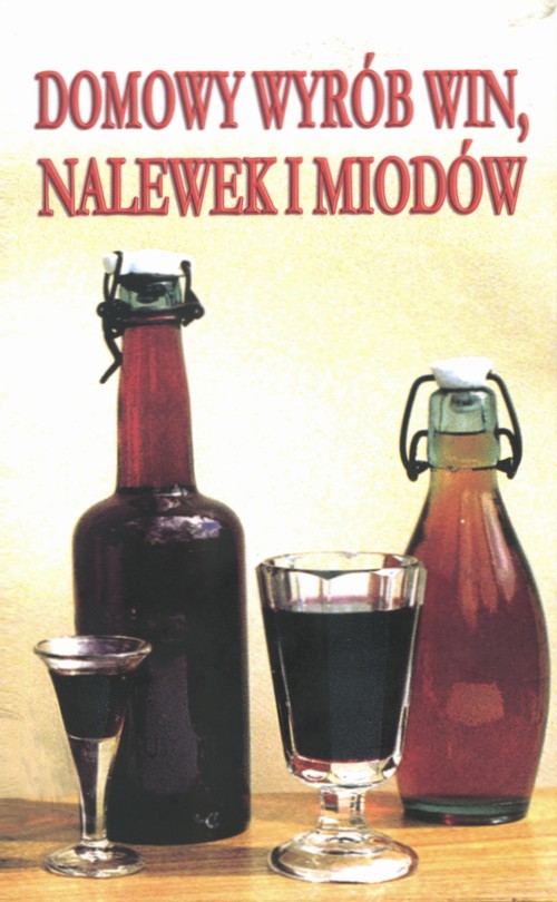 Domowy wyrób win, nalewek i miodów (wydanie pocketowe)