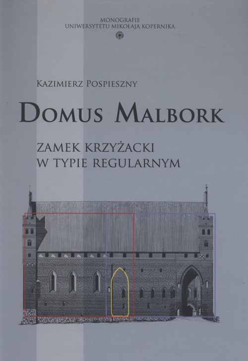 Domus Malbork. Zamek krzyżacki w typie regularnym