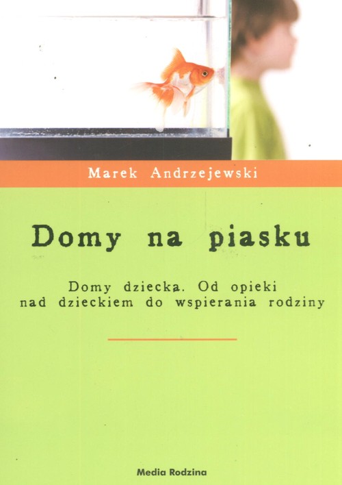 Domy na piasku. Domy dziecka. Od opieki nad dzieckiem do wspierania rodziny