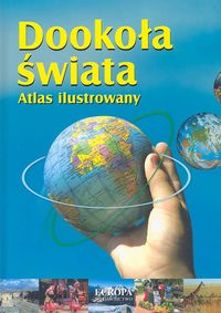 Dookoła świata. Atlas ilustrowany
