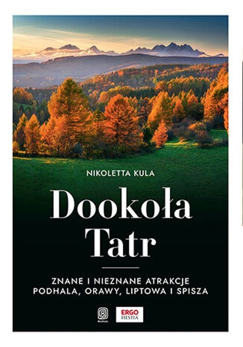 Dookoła Tatr. Znane i nieznane atrakcje Podhala, Orawy, Liptowa i Spisza