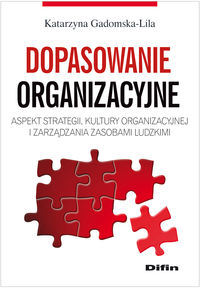 Dopasowanie organizacyjne. Aspekt strategii, kultury organizacyjnej i zarządzania zasobami ludzkimi