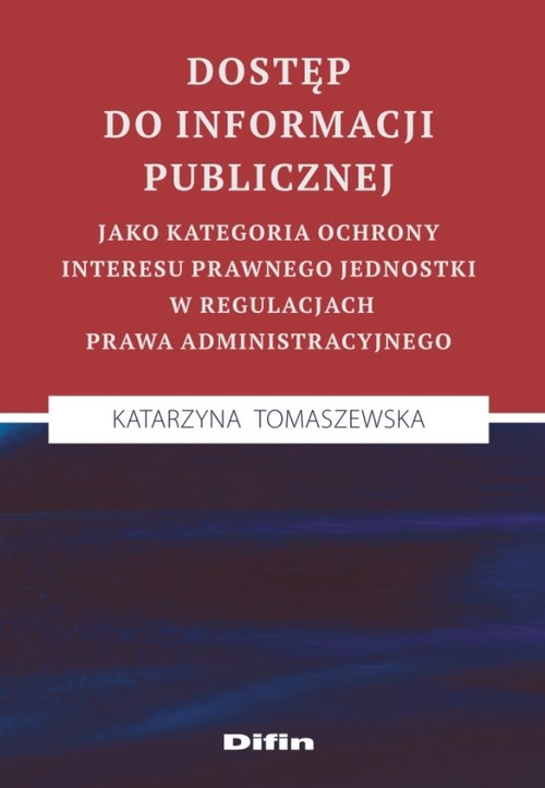 Dostęp do informacji publicznej jako kategoria ochrony interesu prawnego jednostki w regulacjach pra