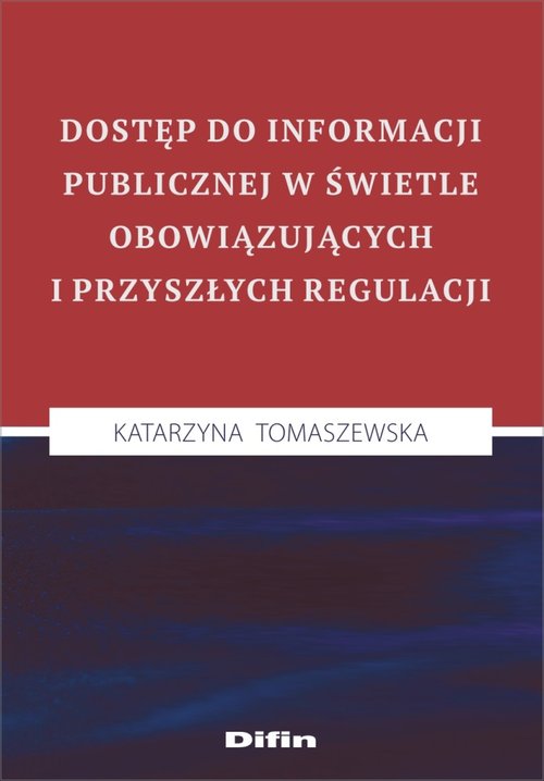 Dostęp do informacji publicznej w świetle obowiązujących i przyszłych regulacji