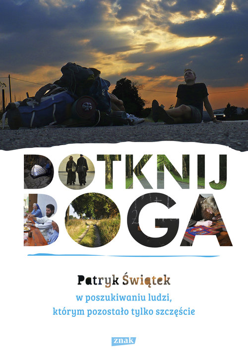 Dotknij Boga. W poszukiwaniu ludzi, którym pozostało tylko szczęście