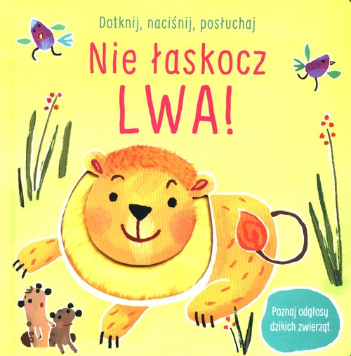Dotknij naciśnij posłuchaj Nie łaskocz lwa!
