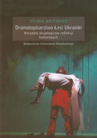 Dramatopisarstwo Łesi Ukrainki Horyzont aksjologiczny refleksji kulturowych