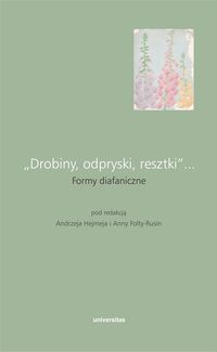 "Drobiny, odpryski, resztki"... Formy diafaniczne
