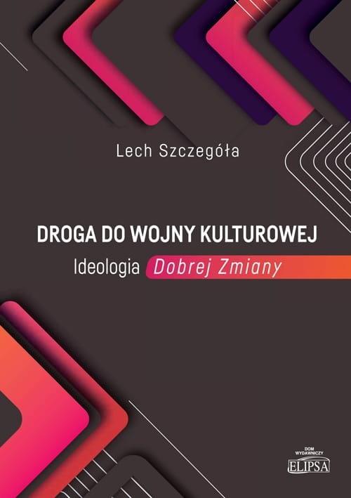 Droga do wojny kulturowej Ideologia Dobrej Zmiany