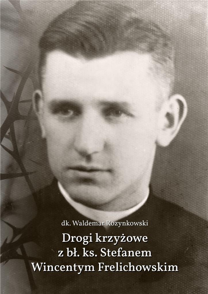 Drogi krzyżowe z bł. Ks. Stefanem W. Frelichowskim