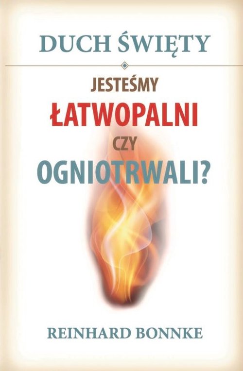 Duch Święty Jesteśmy łatwopalni czy ogniotrwali?