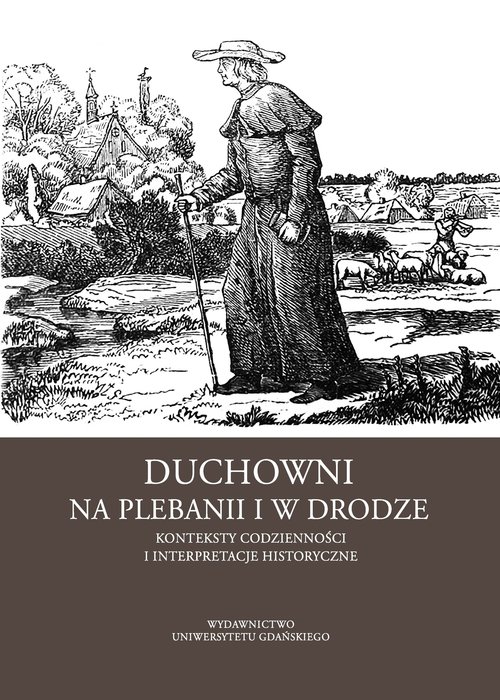 Duchowni na plebanii i w drodze. Konteksty codzienności i interpretacje historyczne