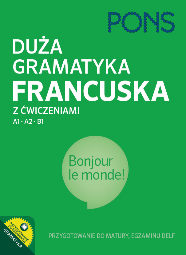 Duża gramatyka francuska z ćwiczeniami na poziomie A1-A2-B1 PONS Przygotowanie do matury DELF 3 Wyda
