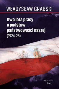 Dwa lata pracy u podstaw państwowości naszej (1924-1925)