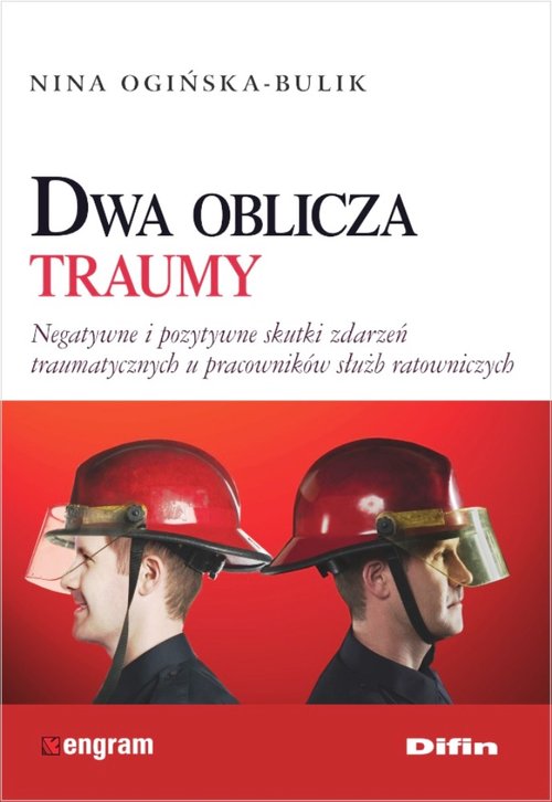 Dwa oblicza traumy. Negatywne i pozytywne skutki zdarzeń traumatycznych u pracowników służb ratowniczych