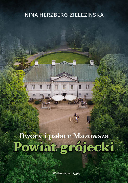 Dwory i pałace Mazowsza: powiat grójecki