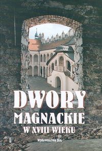 Dwory magnackie w XVIII wieku. Rola i znaczenie kulturowe