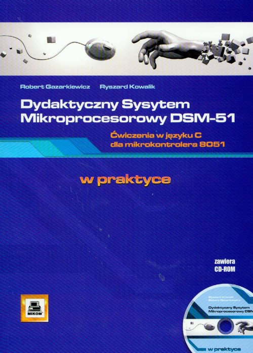 Dydaktyczny system mikroprocesorowy dsm-51 ćwiczenia w języku c dla mikrokontrolera 8051 + cd