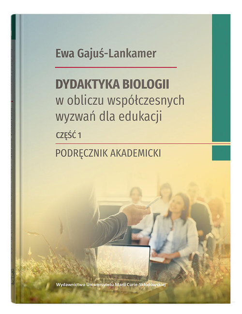 Dydaktyka biologii w obliczu współczesnych wyzwań dla edukacji Część 1