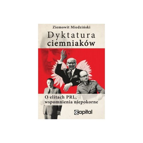 Dyktatura ciemniaków. O elitach PRL, wspomnienia niepokorne